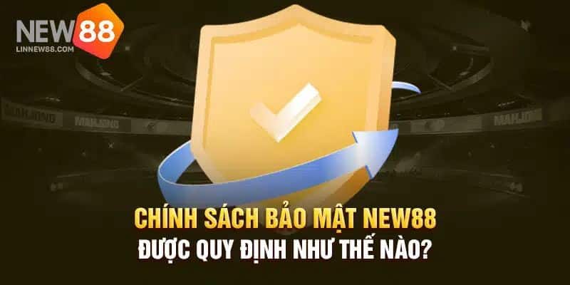 Chính Sách Bảo Mật New88 - Xây Dựng Sân Chơi An Toàn 1 Chính sách bảo mật New88 dành cho hội viên chính thức